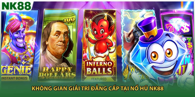 Không gian giải trí đẳng cấp tại nổ hũ NK88