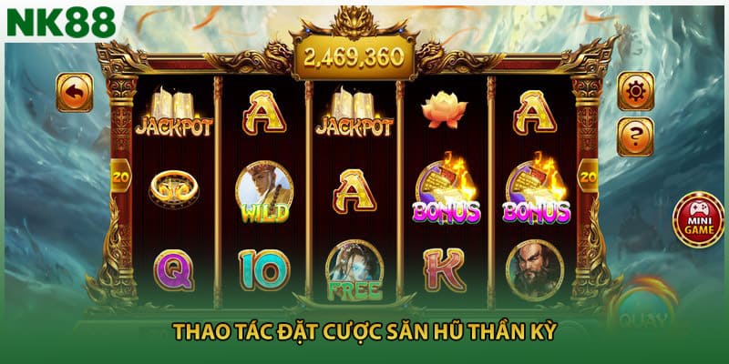 Thao tác đặt cược săn hũ thần kỳ